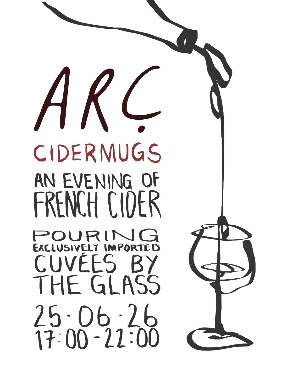 Isaac Williams' hand-drawn poster for Arc and Cidermugs: an evening of French cider, cuvées by the glass, 25.06.26, 17:00-22:00